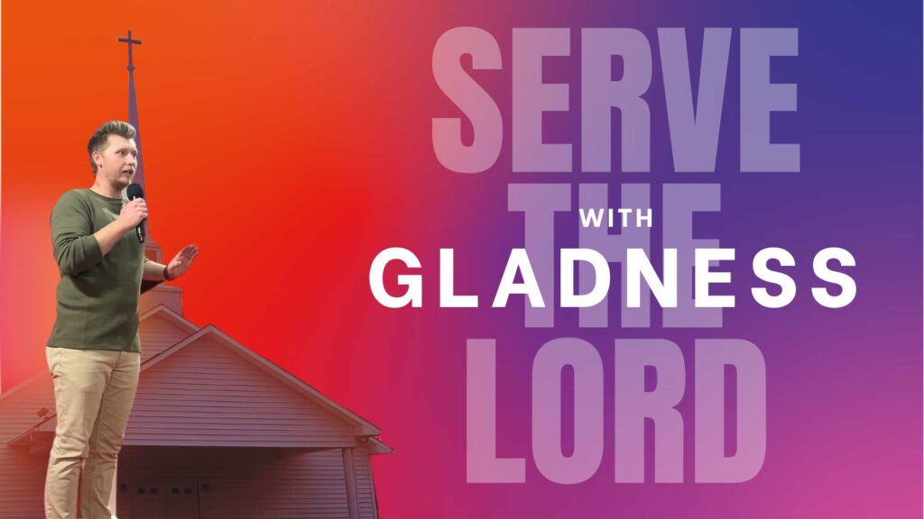 “Serve the Lord with Gladness”