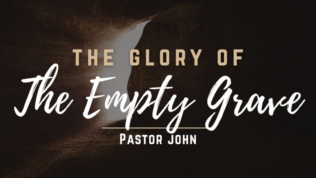 “The Glory of the Empty Grave”